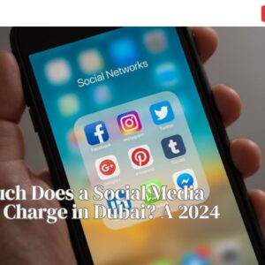 How Much Does a Social Media Agency Charge in Dubai? A 2024 Guide