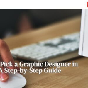 How to Pick a Graphic Designer in Dubai: A Step-by-Step Guide