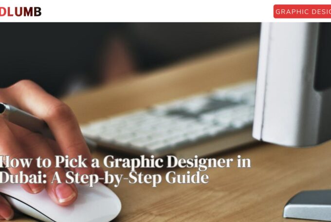 How to Pick a Graphic Designer in Dubai: A Step-by-Step Guide