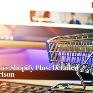 Shopify vs Shopify Plus: Detailed Comparison