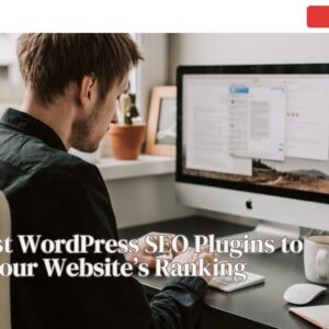 The Best WordPress SEO Plugins to Boost Your Website’s Ranking