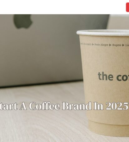 How to Start A Coffee Brand In 2025