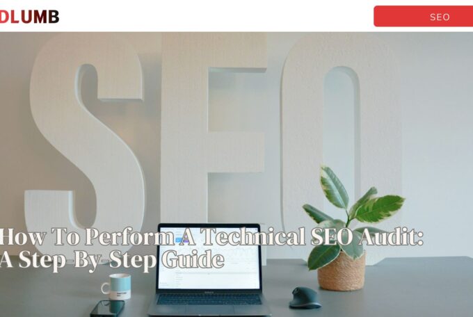 How To Perform A Technical SEO Audit: A Step-By-Step Guide
